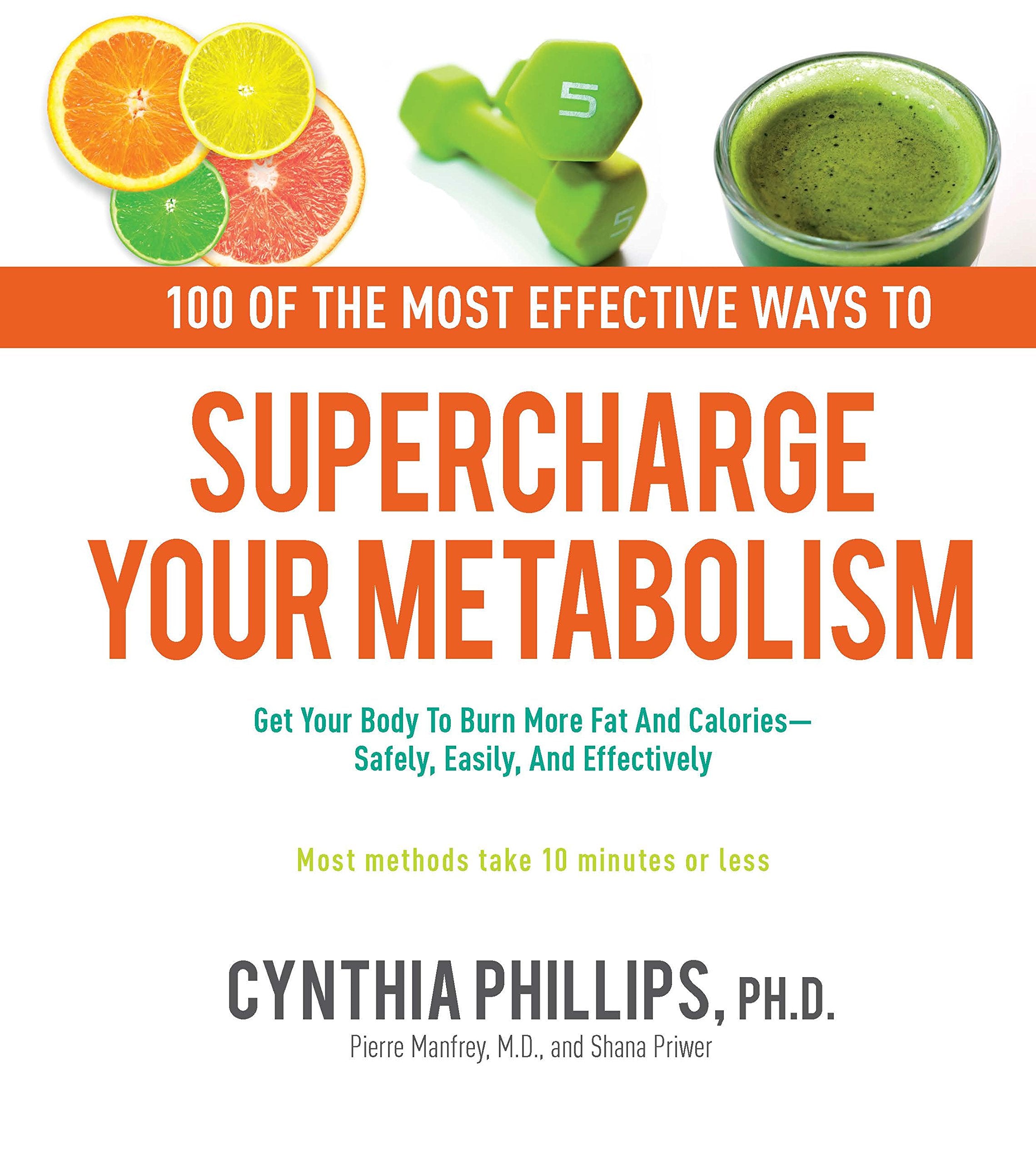 100 Ways to Supercharge Your Metabolism: Get Your Body to Burn More Fat and Calories--Safely, Easily, and Effectively Health, Nutrition & Fitness