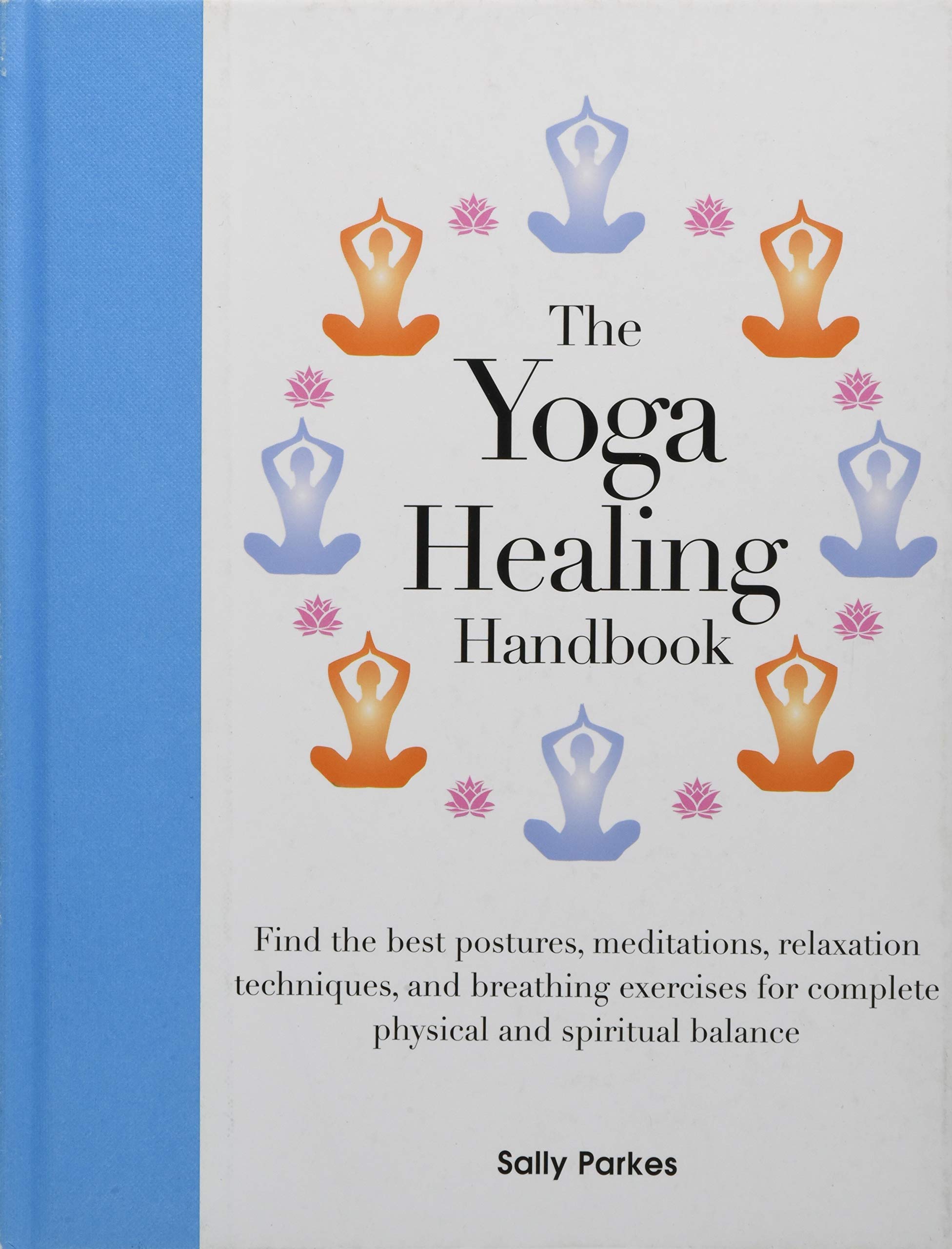 The Yoga Healing Handbook: Find the best postures, meditations, relaxation techniques, and breathing exercises for complete physical and spiritual balance book