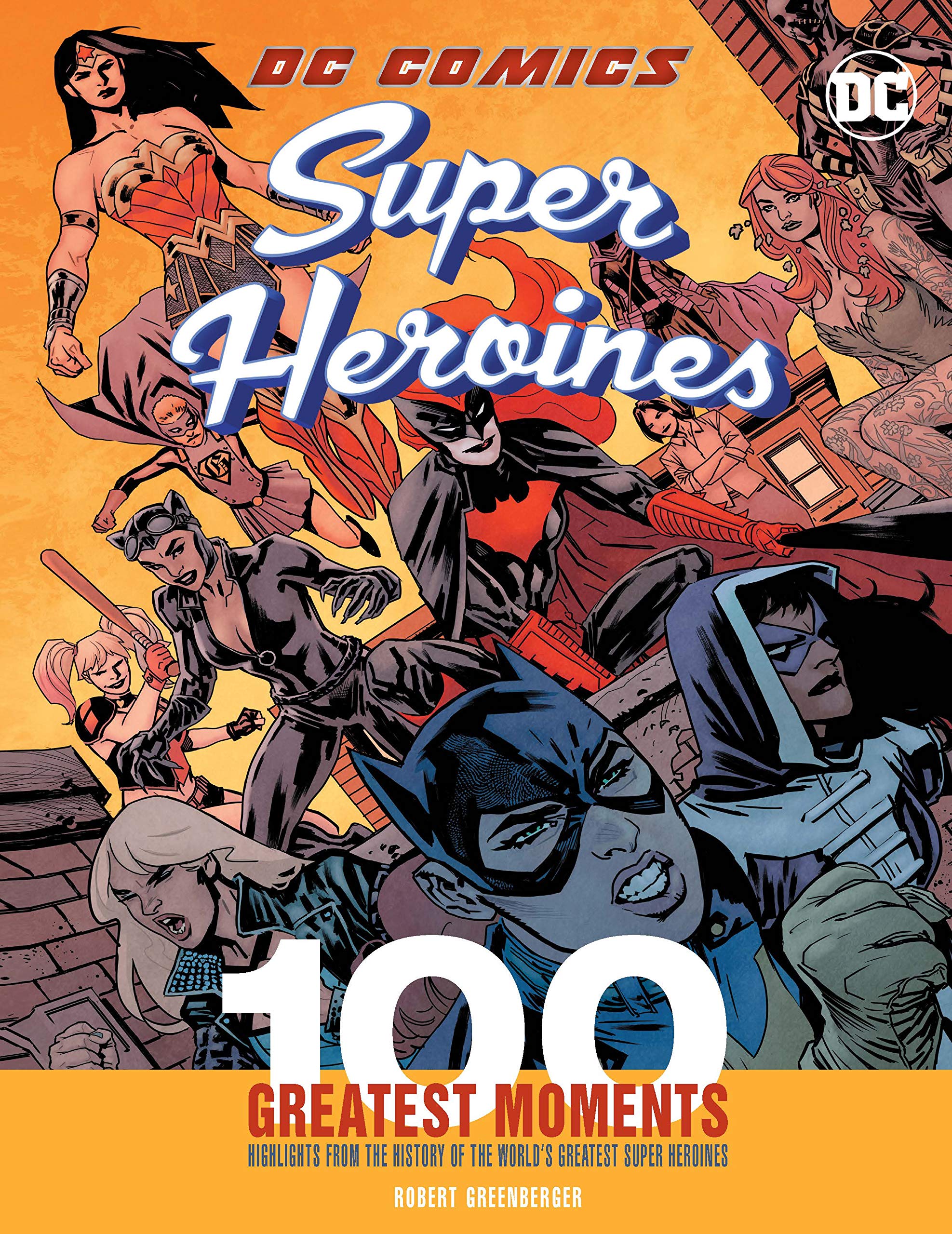 DC Comics Super Heroines: 100 Greatest Moments: Highlights from the History of the World's Greatest Super Heroines (100 Greatest Moments of DC Comics, Band 3) Contemporary literature Books