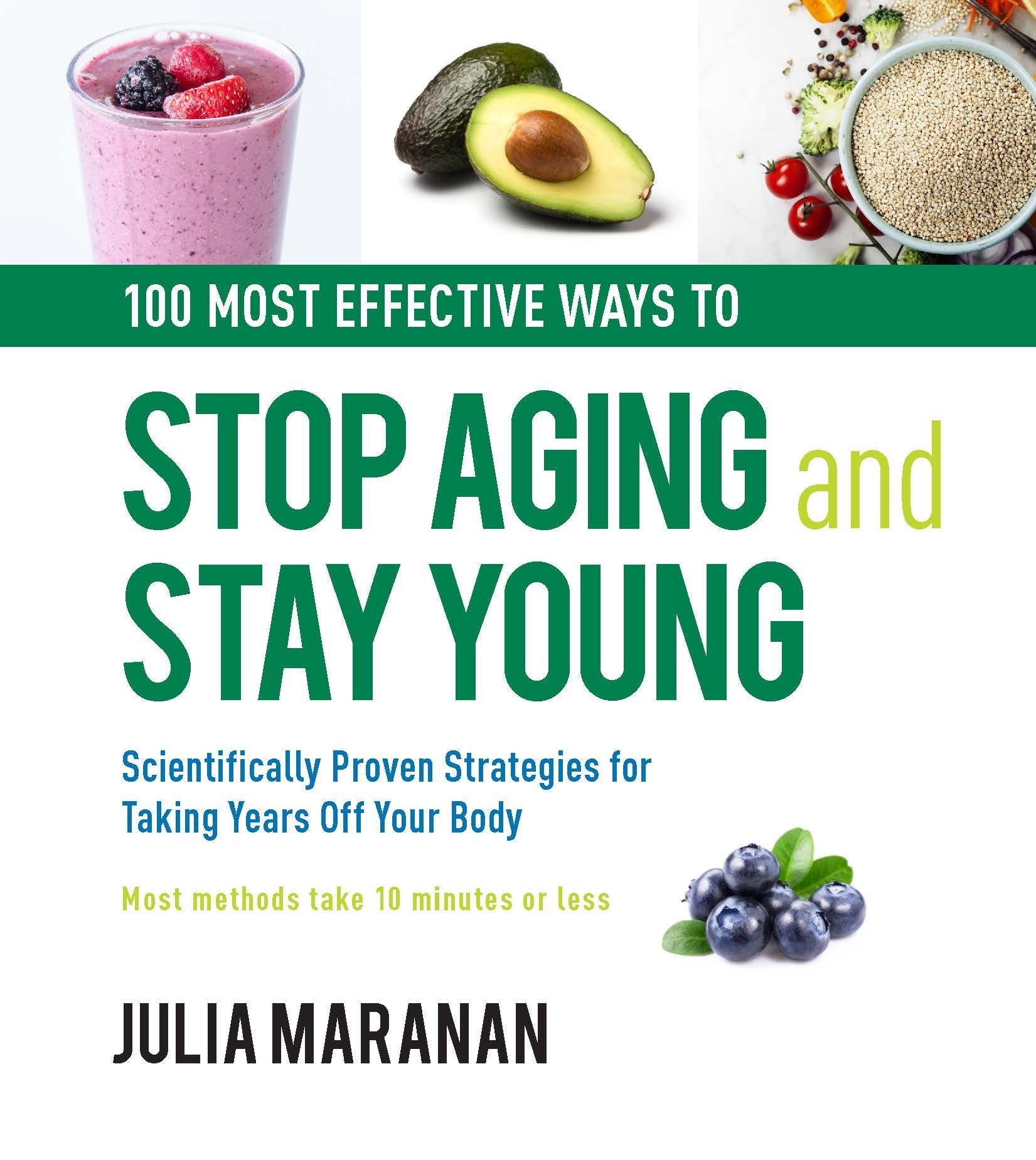 100 Most Effective Ways to Stop Aging and Stay Young: Scientifically Proven Strategies for Taking Years Off Your Body Health, Nutrition & Fitness