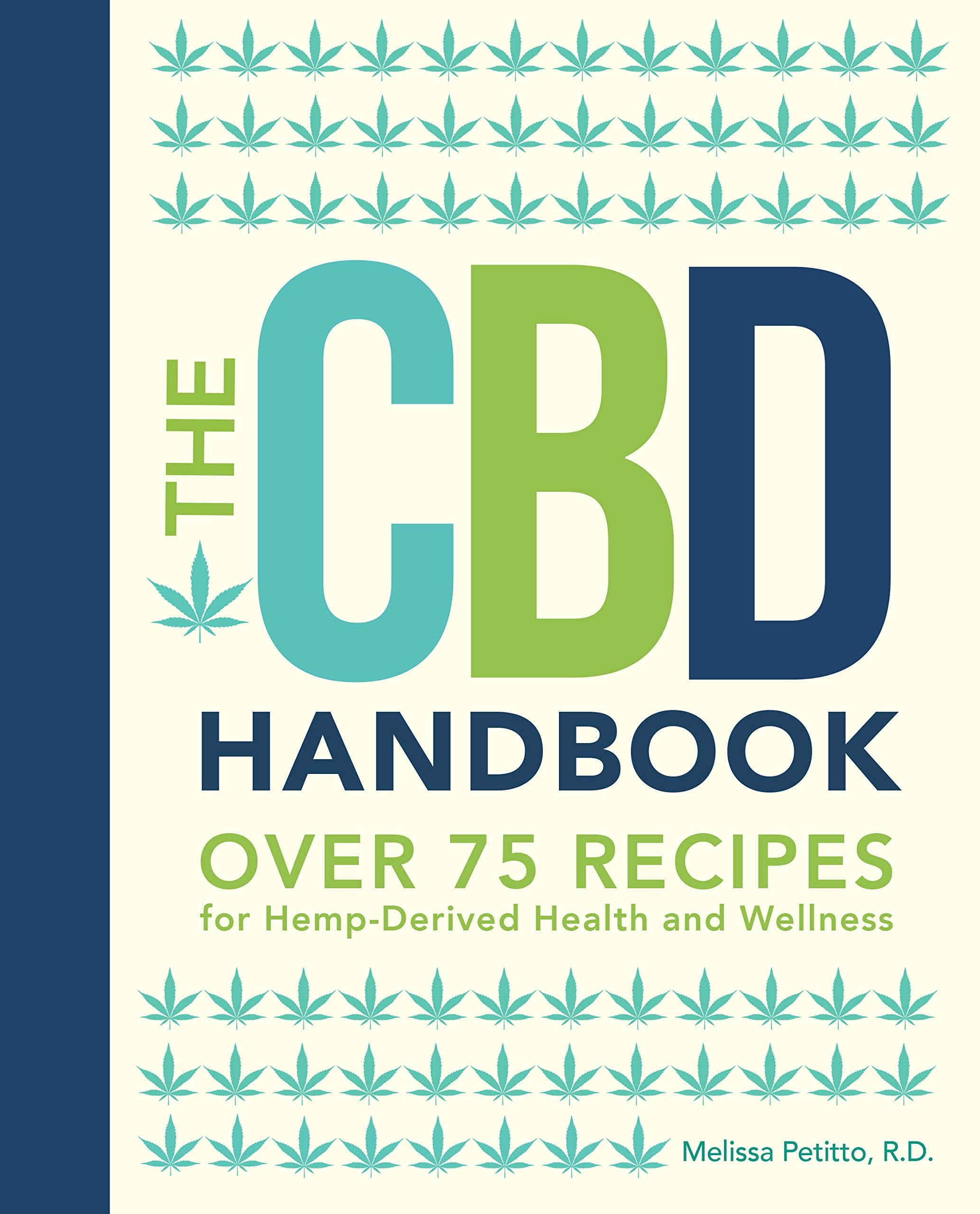The CBD Handbook: Over 75 Recipes for Hemp-Derived Health and Wellness (Everyday Wellbeing, Band 1) Leisure, Home & Garden