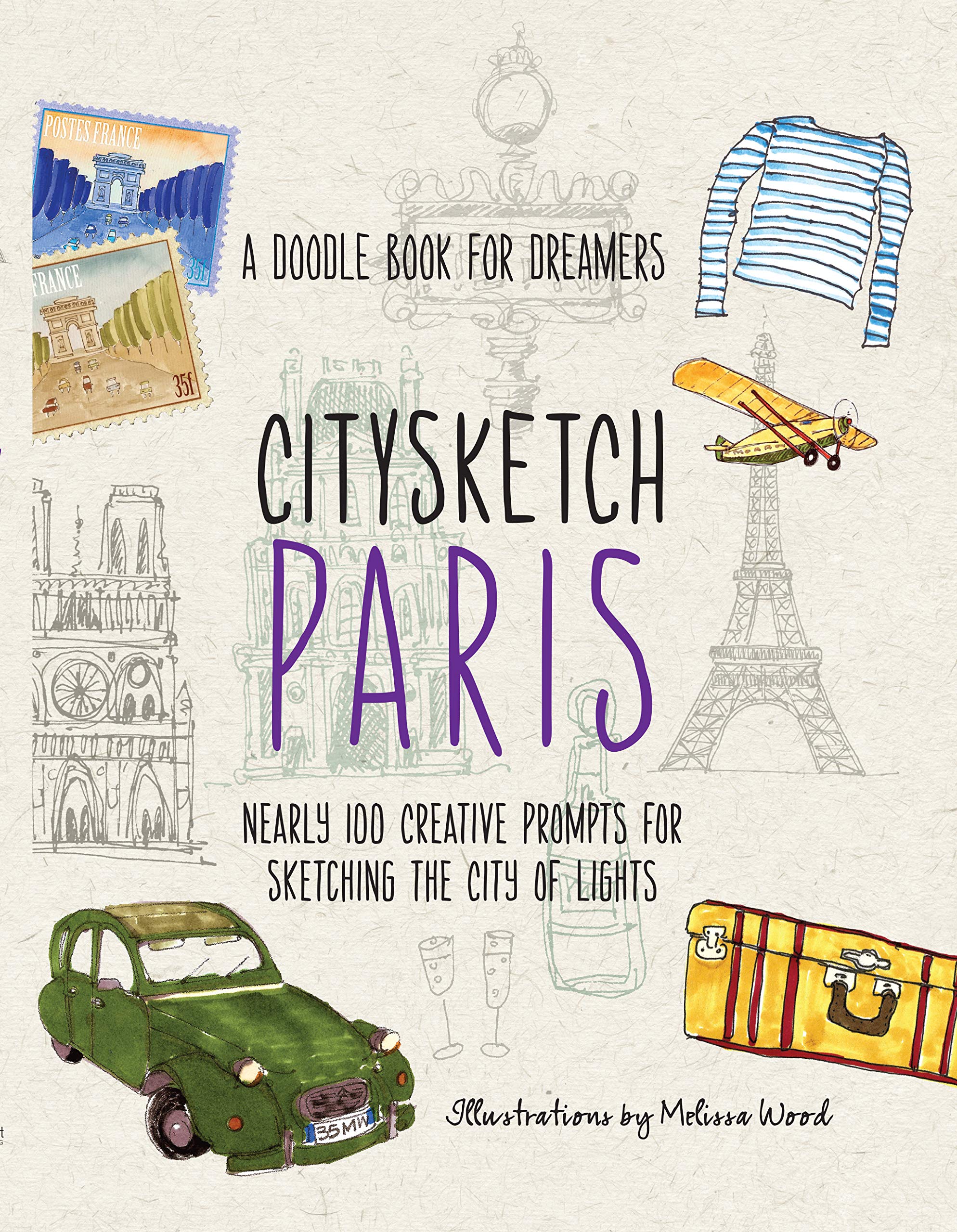 Lo, M: Citysketch Paris: A Doodle Book for Dreamers - Nearly 100 Creative Prompts for Sketching the City of Lights Arts & Music