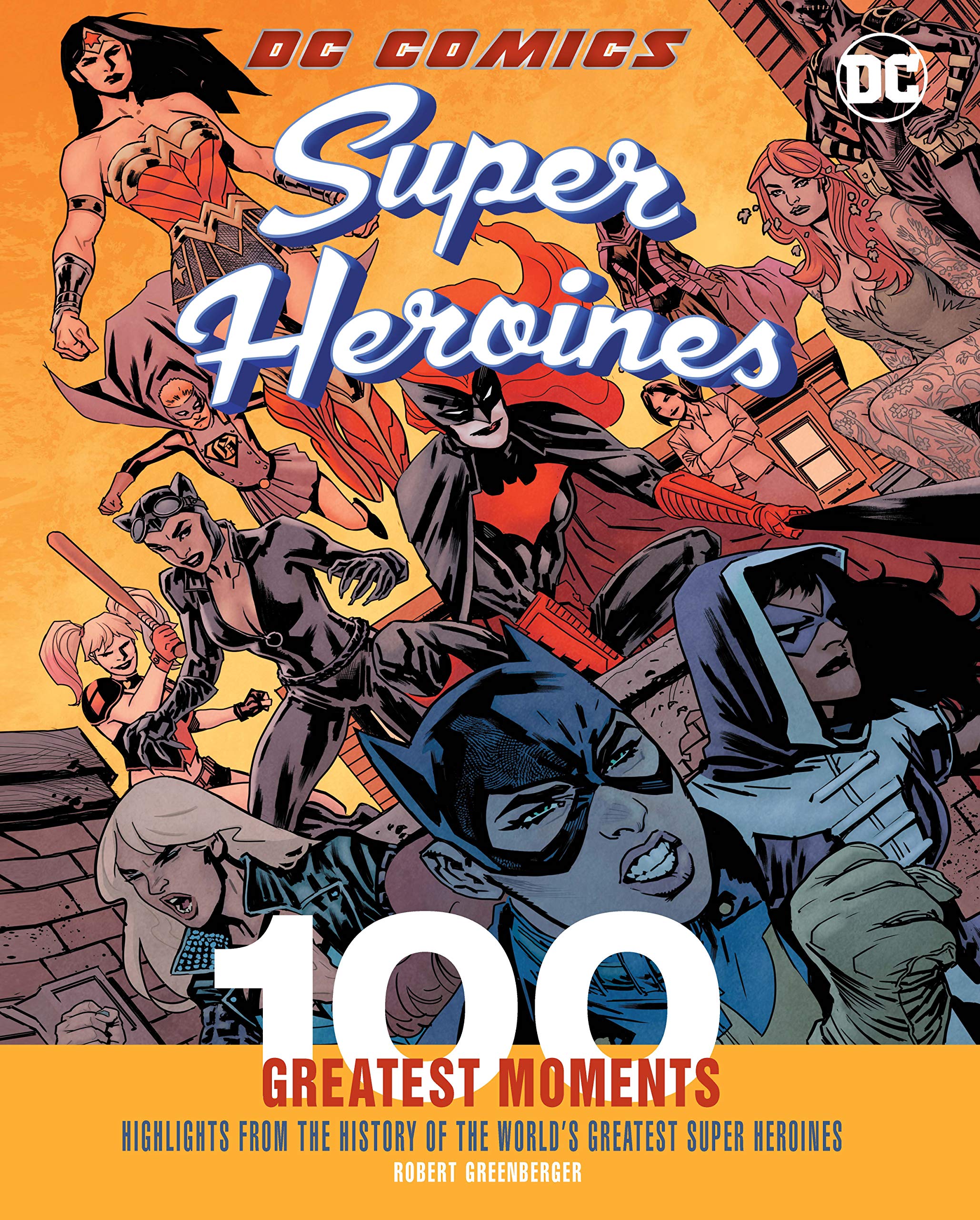 DC Comics Super Heroines: 100 Greatest Moments: Highlights from the History of the World's Greatest Super Heroines (100 Greatest Moments of DC Comics, Band 4) Contemporary literature Books