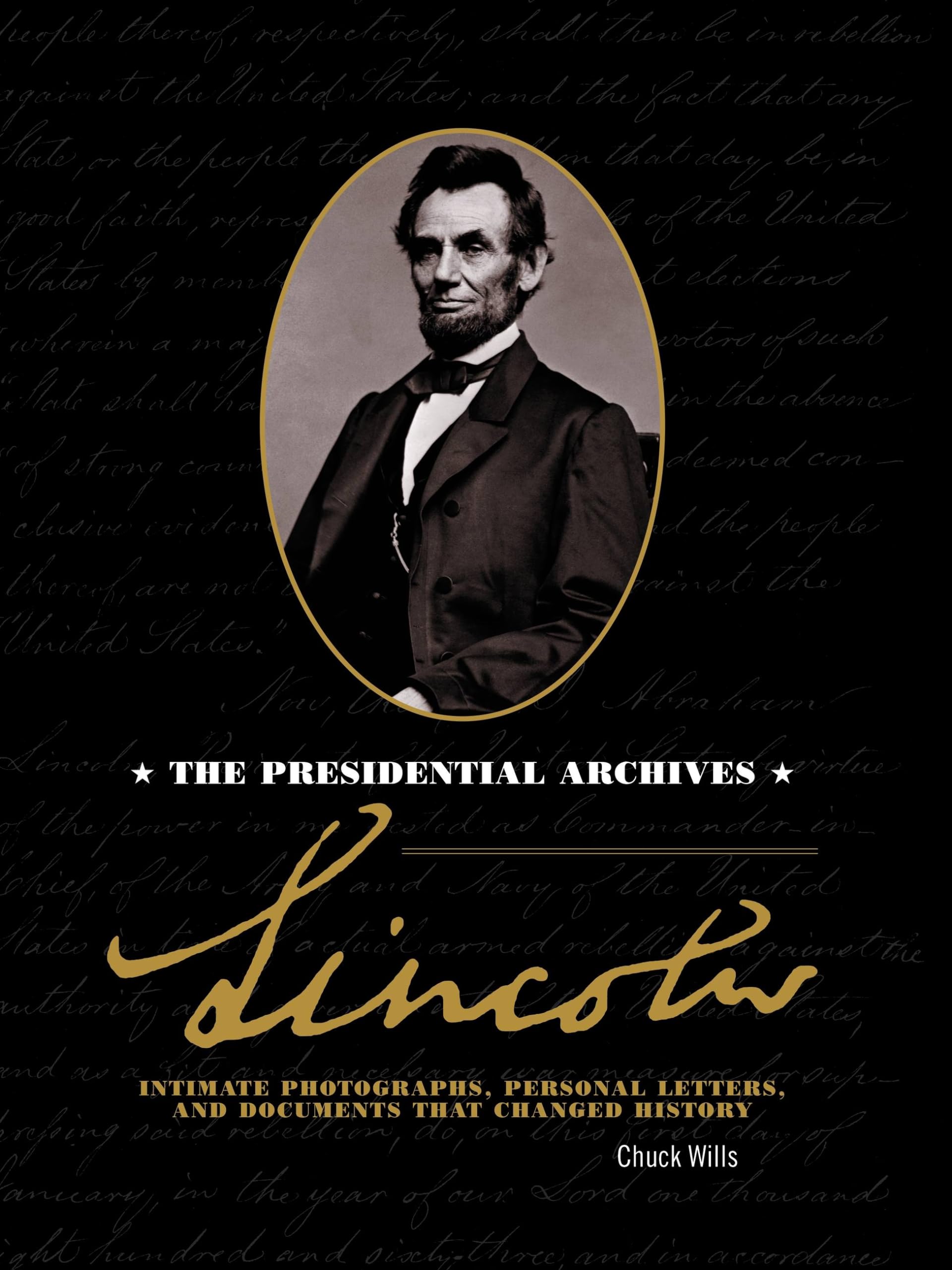Lincoln: The Presidential Archives - Intimate Photographs, Personal Letters, and Documents that Changed History Social Sciences