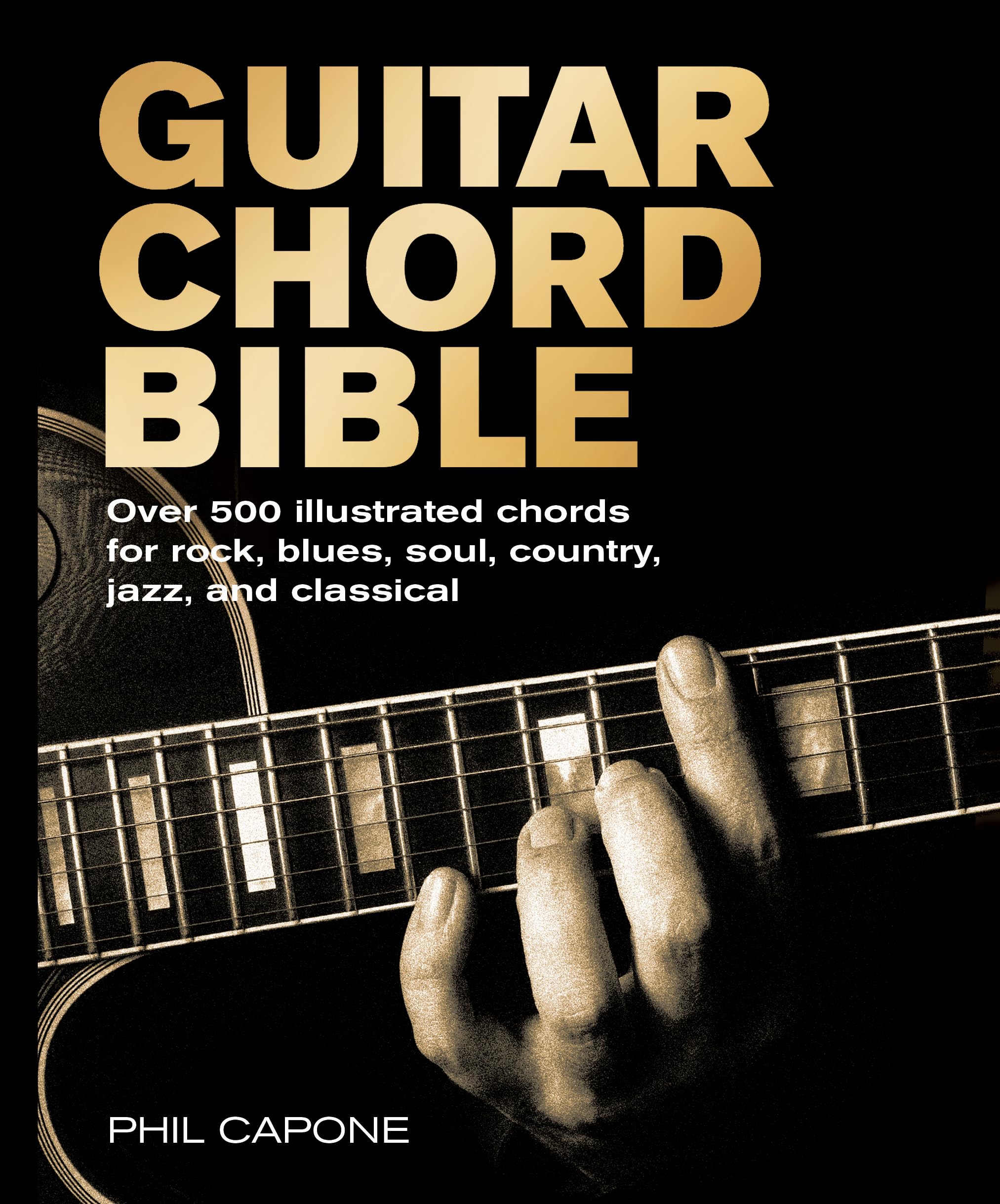 Guitar Chord Bible: Over 500 Illustrated Chords for Rock, Blues, Soul, Country, Jazz, and Classical Arts & Music
