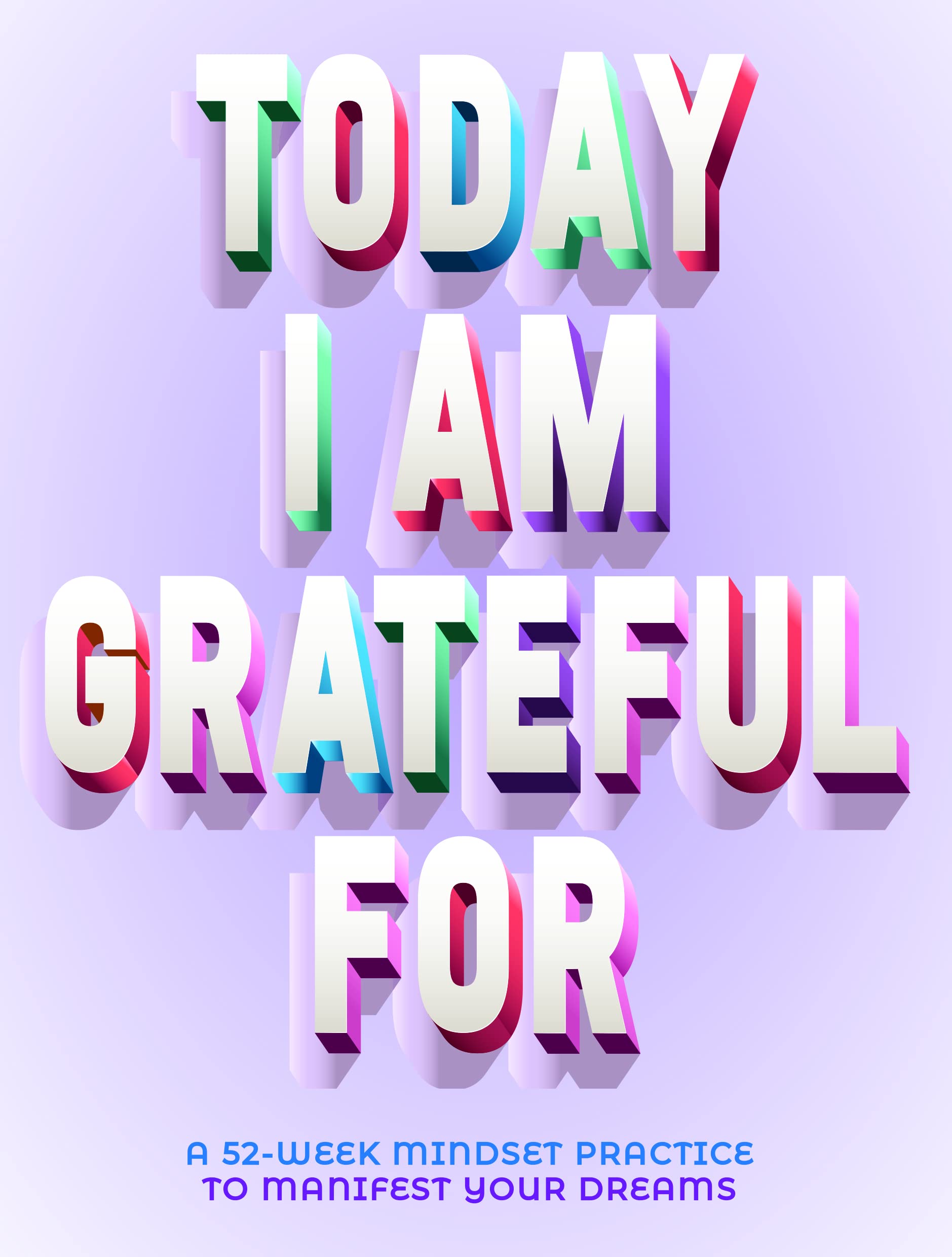 Today I Am Grateful For: 52-Week Mindset to Manifest Your Dreams Lifestyle