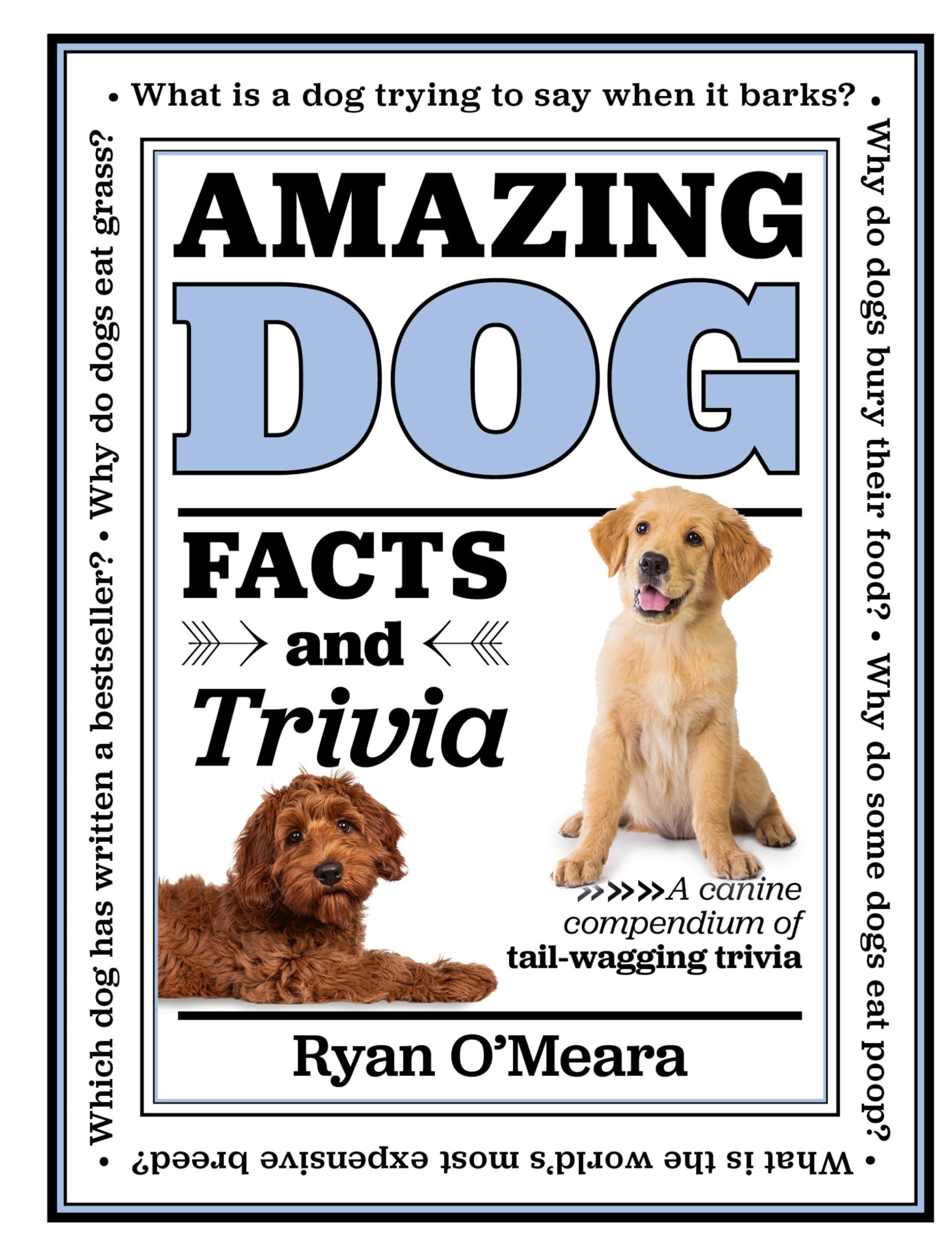 Amazing Dog Facts and Trivia: A Canine Compendium of Tail-wagging Trivia (Amazing Facts & Trivia, 1) Pets
