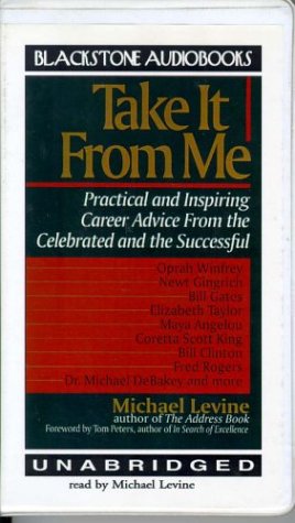 Take It from Me: Practical and Inspiring Career Advice from the Celebrated and the Successful Business, Finance & Career