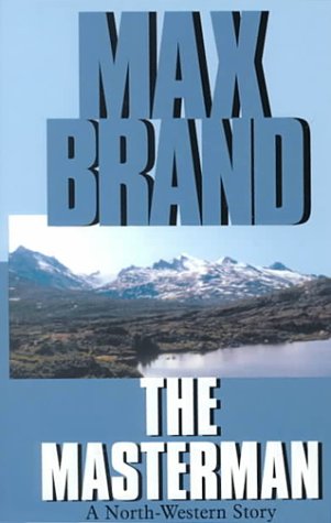 The Masterman: A North-Western Story (Five Star First Edition Western Series) Action & Adventure