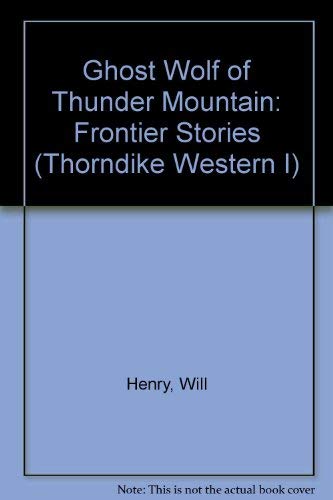 Ghost Wolf of Thunder Mountain: Frontier Stories (Thorndike Press Large Print Western Series) Contemporary literature