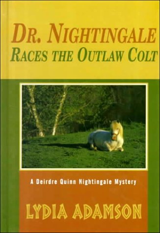 Dr. Nightingale Races the Outlaw Colt: A Deirdre Quinn Nightingale Mystery (Thorndike Press Large Print Mystery Series) Contemporary literature Books
