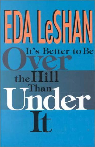 It's Better to Be over the Hill Than Under It: Thoughts on Life over Sixty (Thorndike Press Large Print Senior Lifestyles Series) Social Sciences