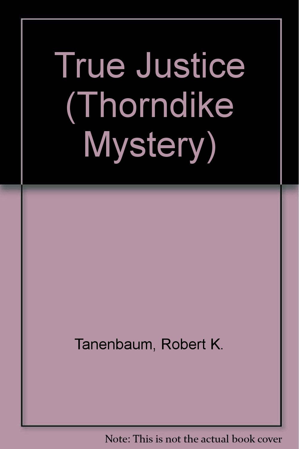 True Justice (Thorndike Press Large Print Mystery Series) Detective & CSI