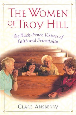 The Women of Troy Hill: The Back-Fence Virtues of Faith and Friendship (Thorndike Press Large Print Senior Lifestyles Series) Inspiring women Books