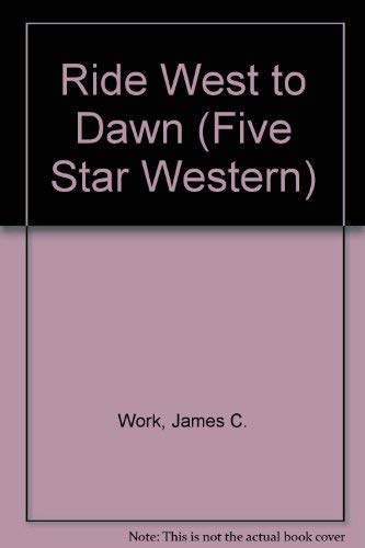 Ride West to Dawn: A Western Story (Five Star First Edition Western Series) Action & Adventure