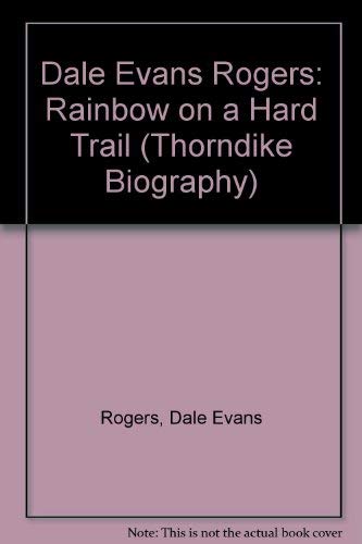 Dale Evans Rogers: Rainbow on a Hard Trail (Thorndike Press Large Print Biography Series) Art & Literature