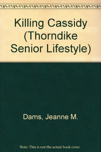 Killing Cassidy: A Dorothy Martin Mystery (Thorndike Press Large Print Senior Lifestyles Series) Detective & CSI