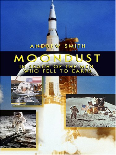 Moondust: In Search of the Men Who Fell to Earth (Thorndike Press Large Print Biography Series) Science