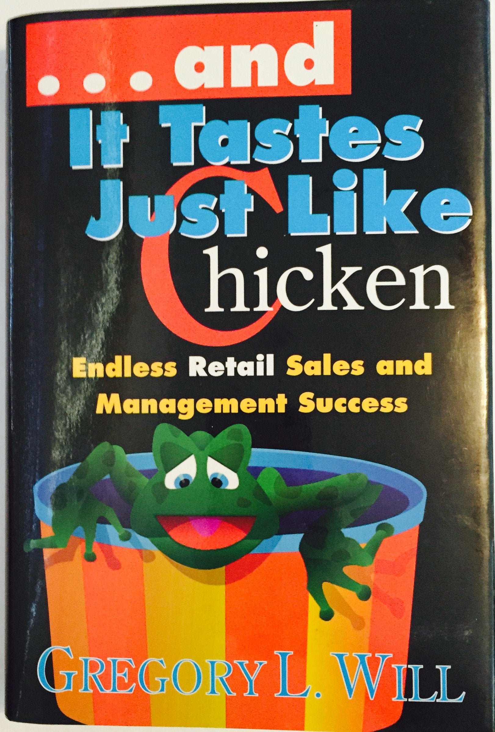 And It Tastes Just Like Chicken: Endless Retail Sales and Management Success book