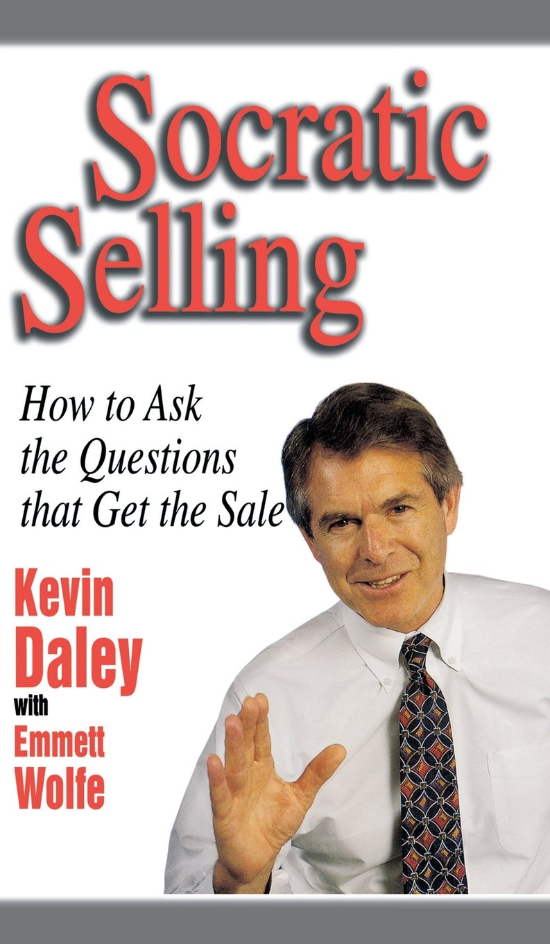 Socratic Selling: How to Ask the Questions That Get the Sale Business, Finance & Career