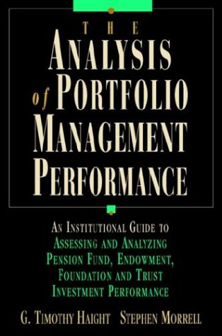 The Analysis of Portfolio Management Performance: An Institutional Guide to Assessing and Analyzing Pension Fund, Endowment, Foundation, and Trust Investment Performance Business, Finance & Career