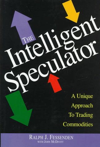 The Intelligent Speculator: A Unique Approach to Trading Commodities: Unique and Low Risk Approach to Trading Commodities Business, Finance & Career