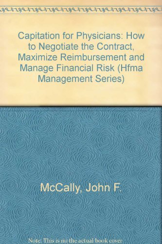 Capitation for Physicians: Understanding and Negotiating Contracts to Maximize Reimbursement and Manage Financial Risk (Hfma Management Series) Medicine