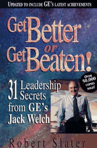 Get Better or Get Beaten!: 31 Leadership Secrets from Ge's Jack Welch Business, Finance & Career
