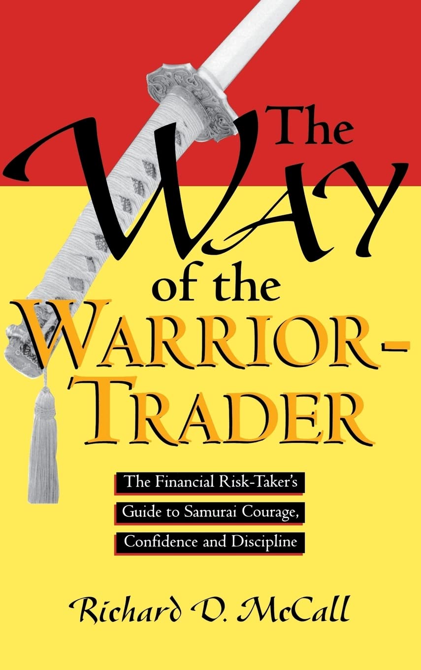 Way of Warrior Trader: The Financial Risk-Taker's Guide to Samurai Courage, Confidence and Discipline Business, Finance & Career