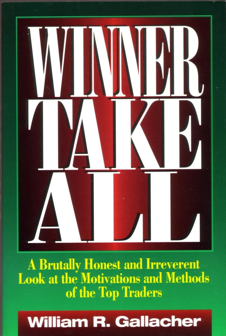 Winner Take All: A Brutally Honest and Irreverent Look at the Motivations and Methods of Top Traders Business, Finance & Career