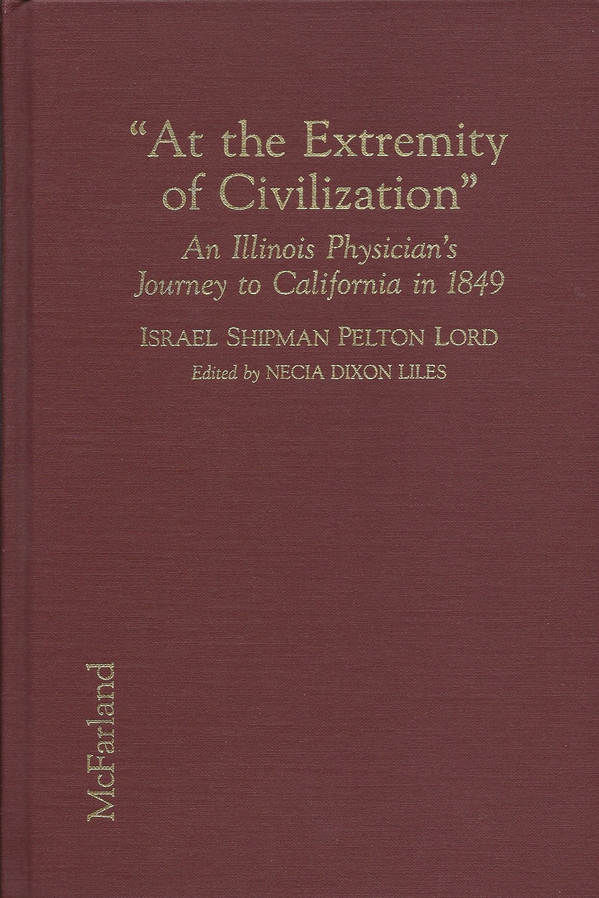 At the Extremity of Civilization: A Meticulously Descriptive Diary of an Illinois Physician's Journey in 1984 Along the Oregon Trail to the Goldmi: A ... in Two Years to Return by Boat Via Panama Memories