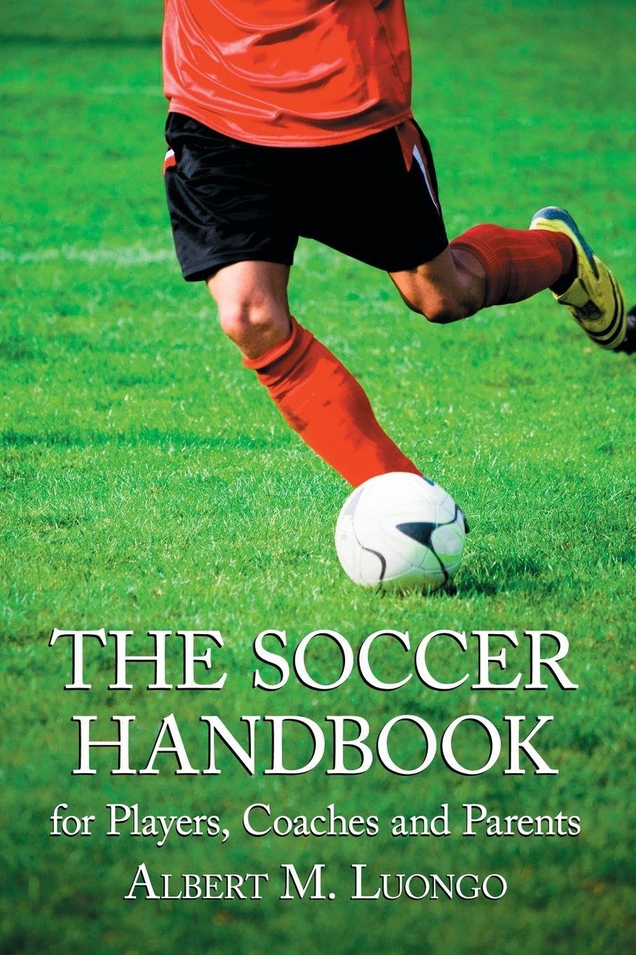 The Soccer Handbook for Players, Coaches and Parents Reference Books