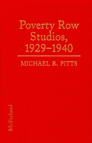 Poverty Row Studios, 1929-1940: An Illustrated History of 53 Independent Film Companies, With a Filmography for Each Film, Art & Culture