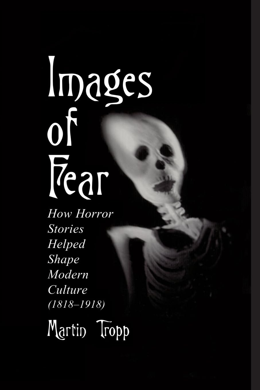 Images of Fear: How Horror Stories Helped Shape Modern Culture (1818-1918) (McFarland Classics S) Social Sciences