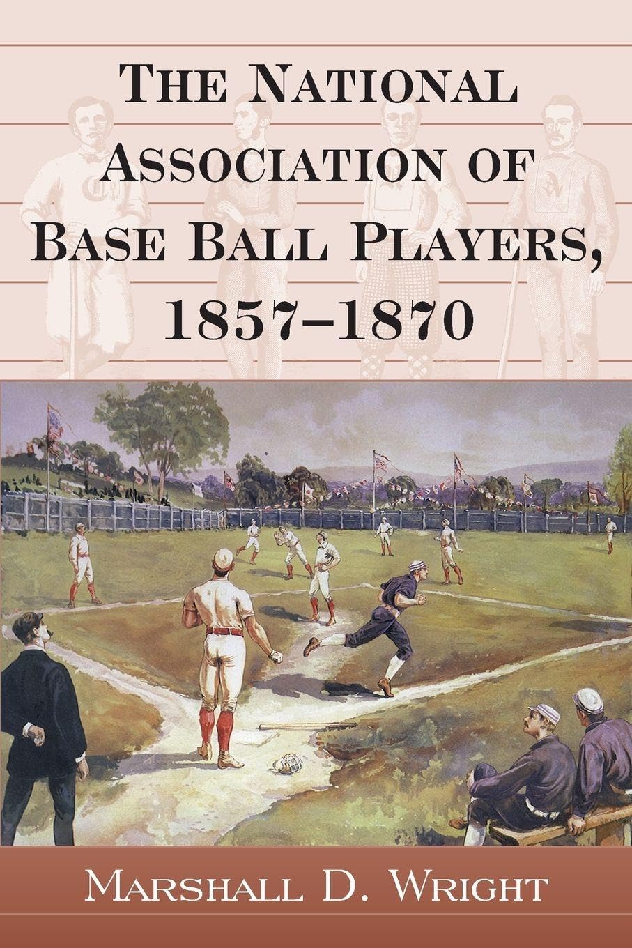 The National Association of Base Ball Players, 1857-1870 Politics & History