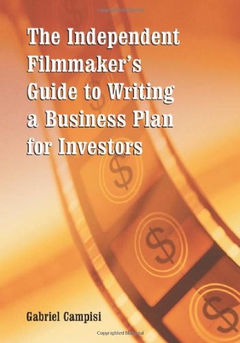 The Independent Filmmaker's Guide to Writing a Business Plan for Investors Media & Communication
