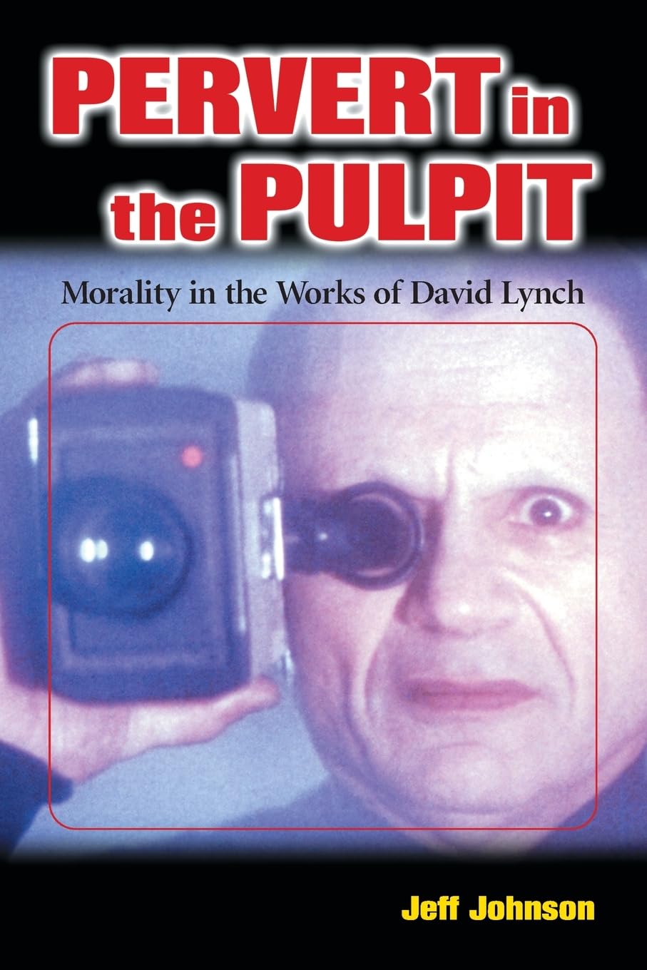 Pervert in the Pulpit: Morality in the Works of David Lynch Film, Art & Culture