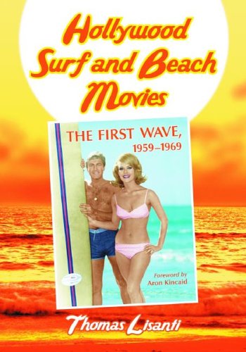 Hollywood Surf And Beach Movies: The First Wave, 1959-1969 book