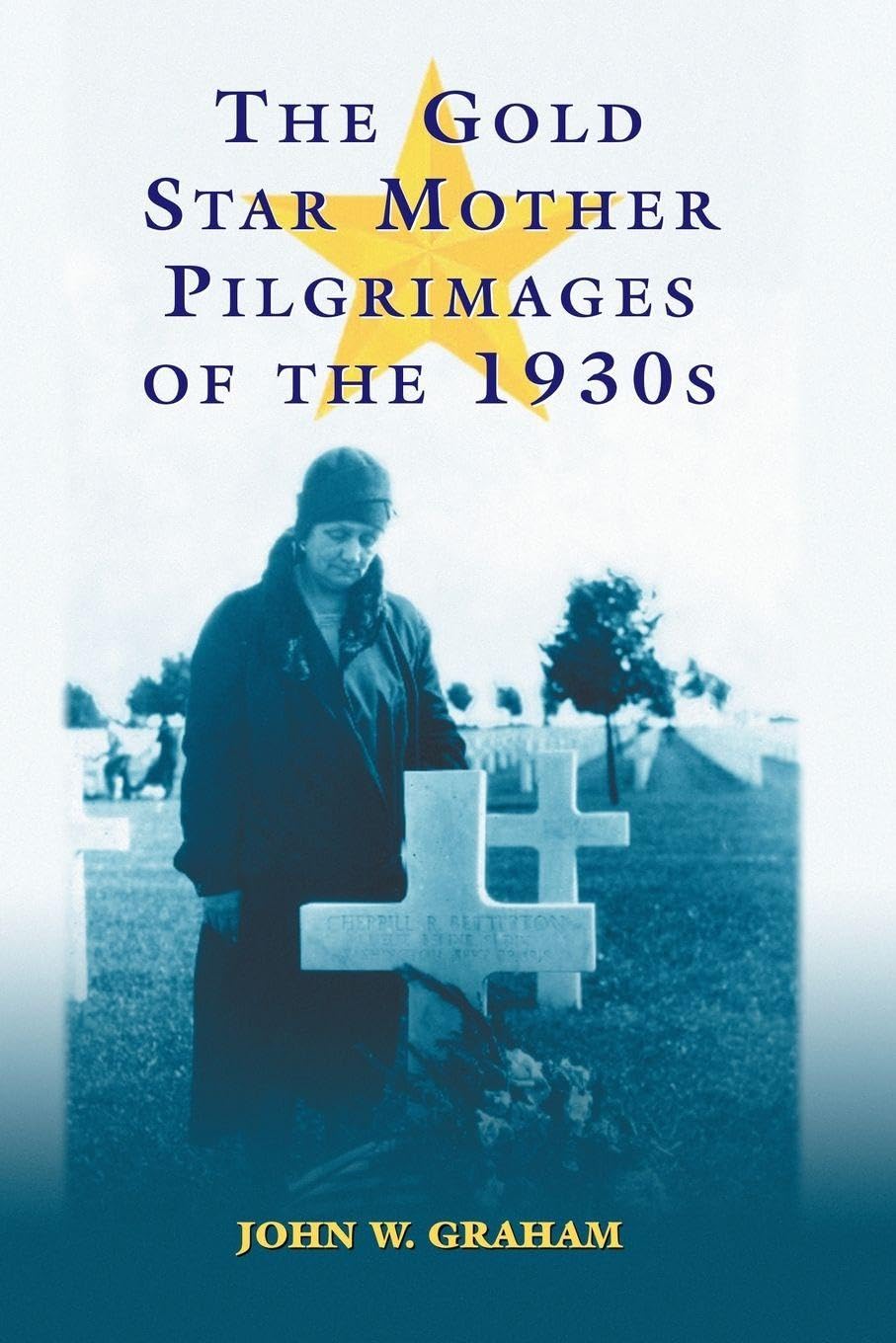 The Gold Star Mother Pilgrimages of the 1930s Politics & History