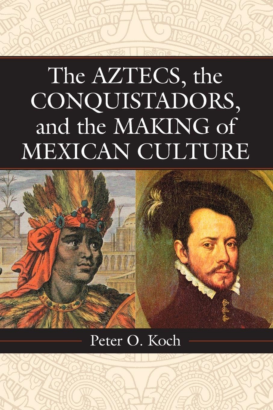 The Aztecs, the Conquistadors, and the Making of Mexican Culture Books
