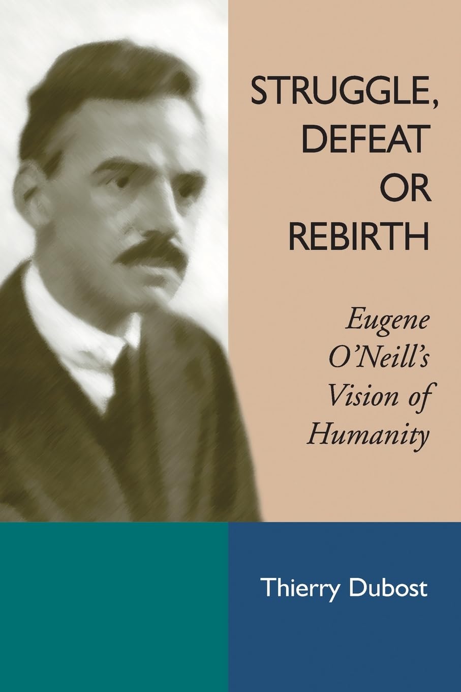 Struggle, Defeat or Rebirth: Eugene O'Neill's Vision of Humanity Drama