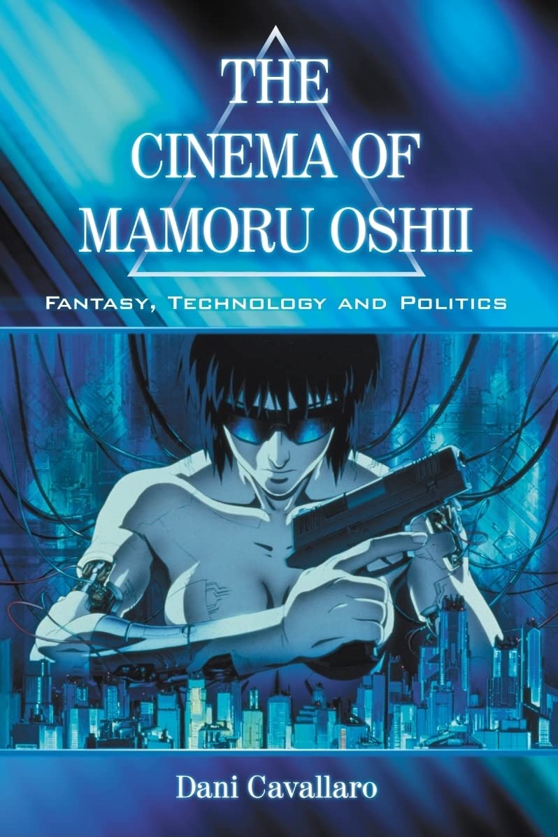 The Cinema of Mamoru Oshii Film, Art & Culture