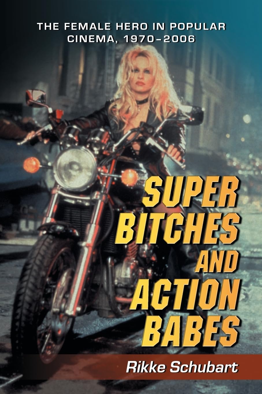 Super Bitches and Action Babes: The Female Hero in Popular Cinema, 1970-2006 Social Sciences