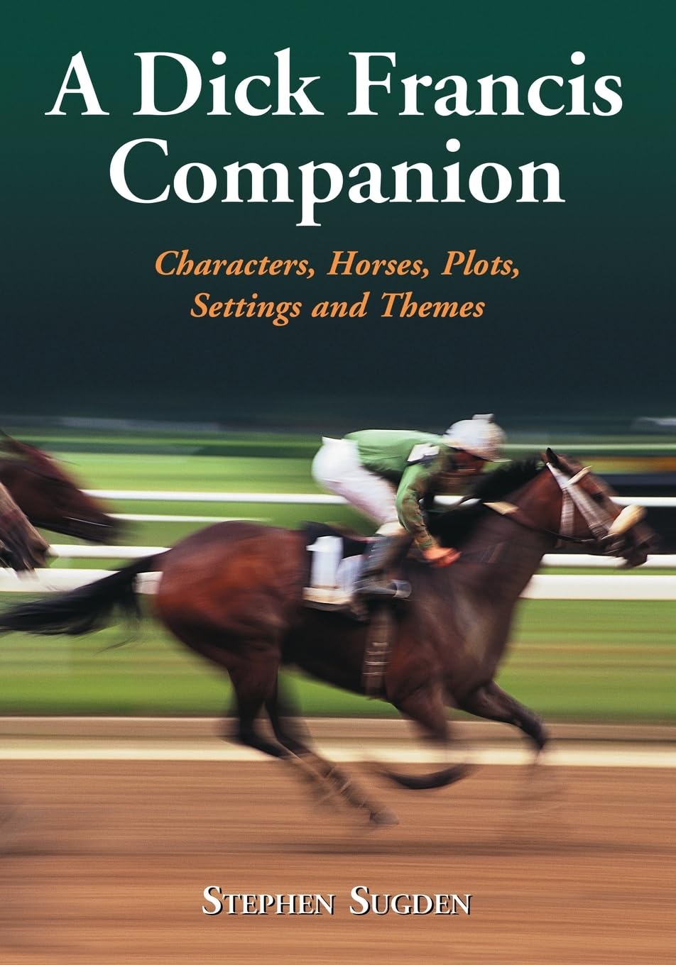 A Dick Francis Companion: Characters, Horses, Plots, Settings and Themes Contemporary literature