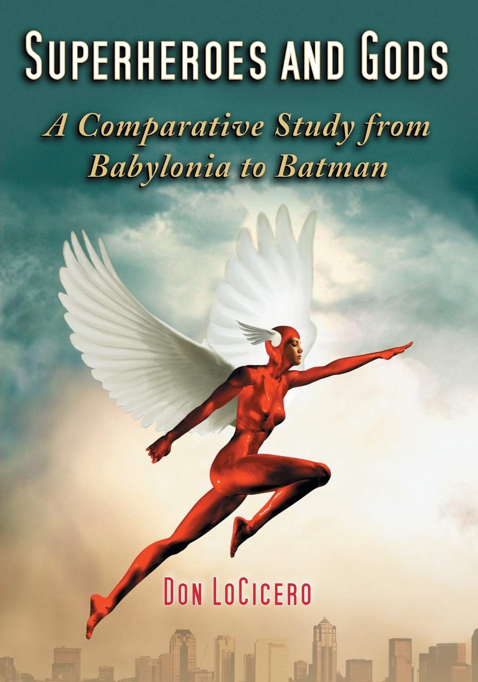 Superheroes and Gods: A Comparative Study from Babylonia to Batman Social Sciences