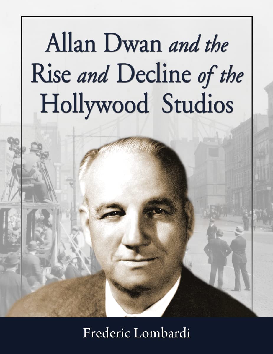 Allan Dwan and the Rise and Decline of the Hollywood Studios Art & Literature