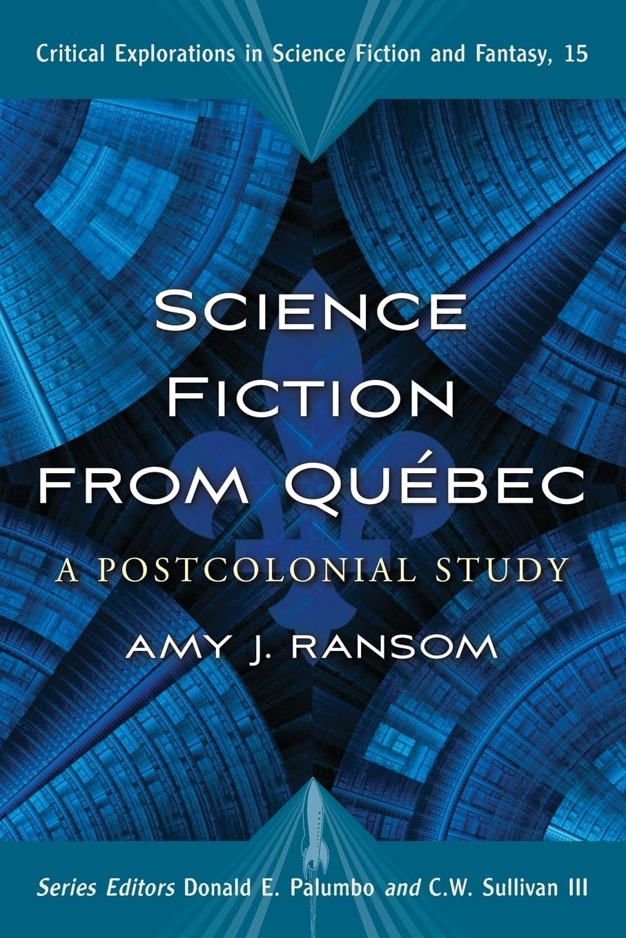 Science Fiction from Quebec: A Postcolonial Study (Critical Explorations in Science Fiction and Fantasy, Band 15) Contemporary literature