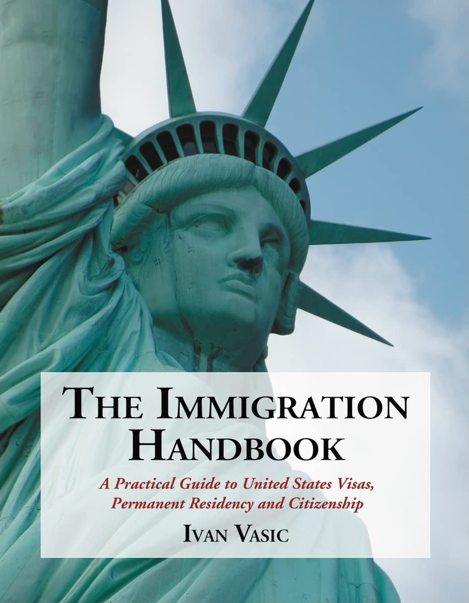 The Immigration Handbook: A Practical Guide to United States Visas, Permanent Residency and Citizenship Law