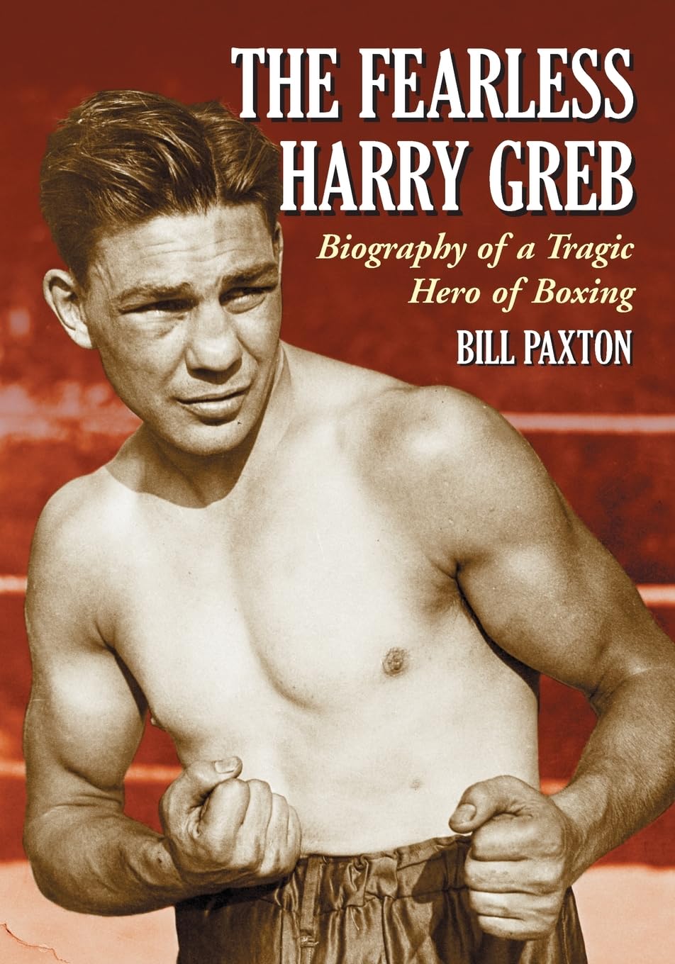 The Fearless Harry Greb: Biography of a Tragic Hero of Boxing Sports