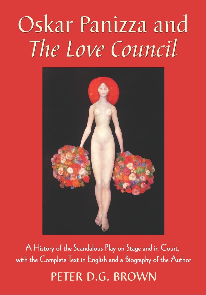 Oskar Panizza and the Love Council: A History of the Scandalous Play on Stage and in Court, with the Complete Text in English and a Biography of the Author Contemporary literature Books